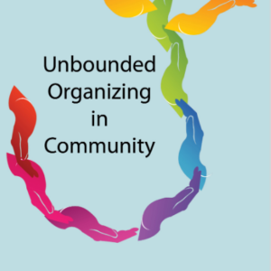 Unbounded Organizing in Community